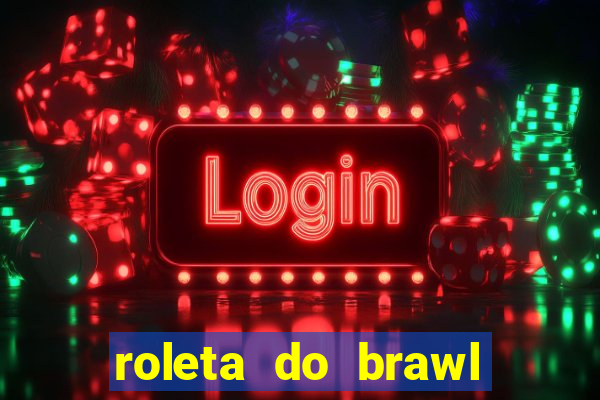 roleta do brawl stars 2024